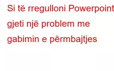 Si të rregulloni Powerpoint gjeti një problem me gabimin e përmbajtjes