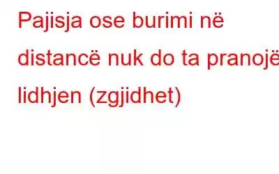 Pajisja ose burimi në distancë nuk do ta pranojë lidhjen (zgjidhet)