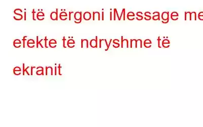 Si të dërgoni iMessage me efekte të ndryshme të ekranit