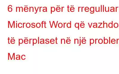 6 mënyra për të rregulluar Microsoft Word që vazhdon të përplaset në një problem Mac