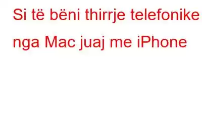 Si të bëni thirrje telefonike nga Mac juaj me iPhone