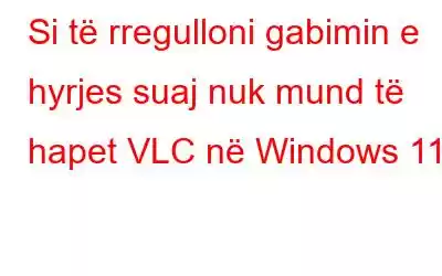 Si të rregulloni gabimin e hyrjes suaj nuk mund të hapet VLC në Windows 11