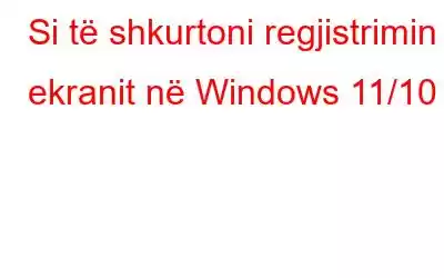 Si të shkurtoni regjistrimin e ekranit në Windows 11/10