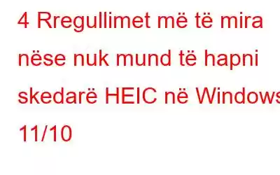 4 Rregullimet më të mira nëse nuk mund të hapni skedarë HEIC në Windows 11/10