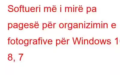 Softueri më i mirë pa pagesë për organizimin e fotografive për Windows 10, 8, 7