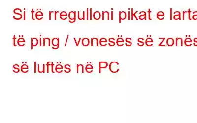 Si të rregulloni pikat e larta të ping / vonesës së zonës së luftës në PC