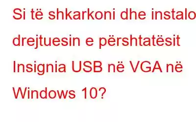 Si të shkarkoni dhe instaloni drejtuesin e përshtatësit Insignia USB në VGA në Windows 10?