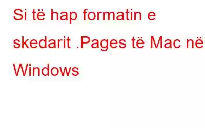 Si të hap formatin e skedarit .Pages të Mac në Windows