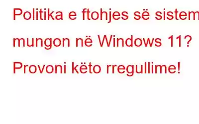 Politika e ftohjes së sistemit mungon në Windows 11? Provoni këto rregullime!