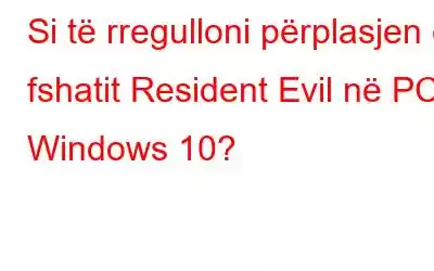 Si të rregulloni përplasjen e fshatit Resident Evil në PC Windows 10?