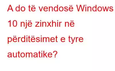 A do të vendosë Windows 10 një zinxhir në përditësimet e tyre automatike?