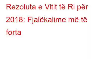 Rezoluta e Vitit të Ri për 2018: Fjalëkalime më të forta