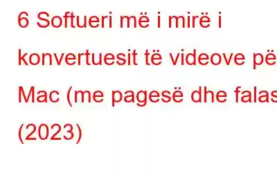 6 Softueri më i mirë i konvertuesit të videove për Mac (me pagesë dhe falas) (2023)