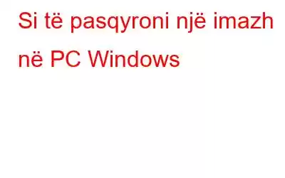 Si të pasqyroni një imazh në PC Windows