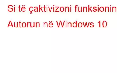 Si të çaktivizoni funksionin Autorun në Windows 10