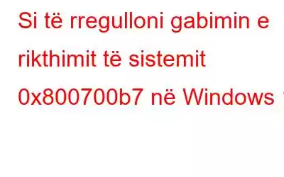 Si të rregulloni gabimin e rikthimit të sistemit 0x800700b7 në Windows 11