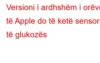 Versioni i ardhshëm i orëve të Apple do të ketë sensorë të glukozës