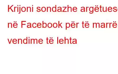 Krijoni sondazhe argëtuese në Facebook për të marrë vendime të lehta