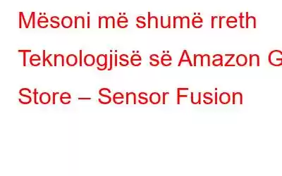 Mësoni më shumë rreth Teknologjisë së Amazon Go Store – Sensor Fusion