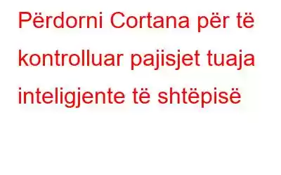 Përdorni Cortana për të kontrolluar pajisjet tuaja inteligjente të shtëpisë