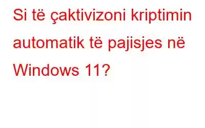 Si të çaktivizoni kriptimin automatik të pajisjes në Windows 11?