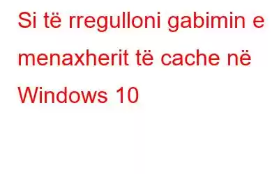 Si të rregulloni gabimin e menaxherit të cache në Windows 10