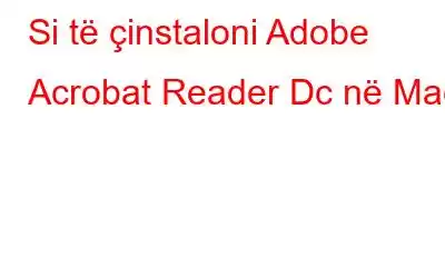 Si të çinstaloni Adobe Acrobat Reader Dc në Mac