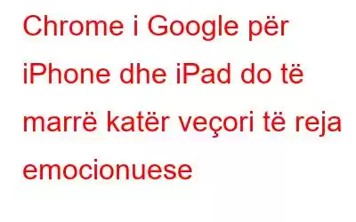 Chrome i Google për iPhone dhe iPad do të marrë katër veçori të reja emocionuese