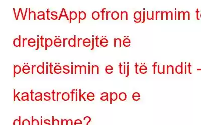 WhatsApp ofron gjurmim të drejtpërdrejtë në përditësimin e tij të fundit - katastrofike apo e dobishme?