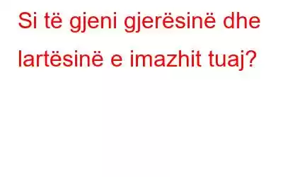 Si të gjeni gjerësinë dhe lartësinë e imazhit tuaj?