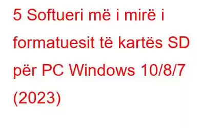 5 Softueri më i mirë i formatuesit të kartës SD për PC Windows 10/8/7 (2023)