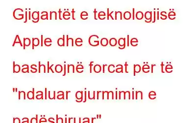 Gjigantët e teknologjisë Apple dhe Google bashkojnë forcat për të 