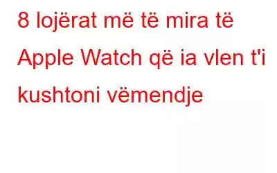 8 lojërat më të mira të Apple Watch që ia vlen t'i kushtoni vëmendje