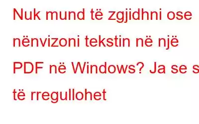 Nuk mund të zgjidhni ose nënvizoni tekstin në një PDF në Windows? Ja se si të rregullohet