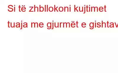 Si të zhbllokoni kujtimet tuaja me gjurmët e gishtave