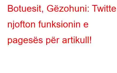 Botuesit, Gëzohuni: Twitter njofton funksionin e pagesës për artikull!