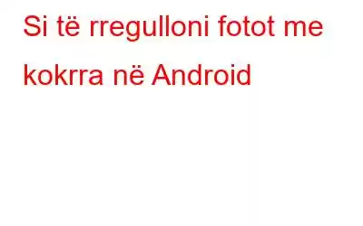 Si të rregulloni fotot me kokrra në Android