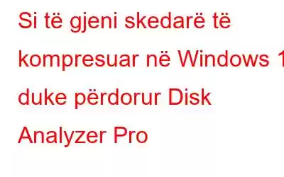 Si të gjeni skedarë të kompresuar në Windows 10 duke përdorur Disk Analyzer Pro