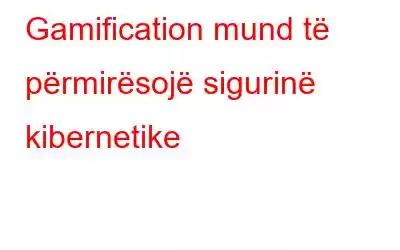 Gamification mund të përmirësojë sigurinë kibernetike