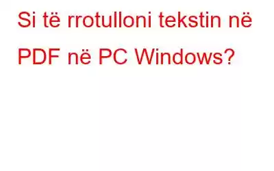 Si të rrotulloni tekstin në PDF në PC Windows?