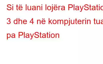 Si të luani lojëra PlayStation 3 dhe 4 në kompjuterin tuaj pa PlayStation