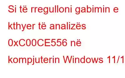 Si të rregulloni gabimin e kthyer të analizës 0xC00CE556 në kompjuterin Windows 11/10