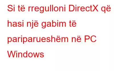 Si të rregulloni DirectX që hasi një gabim të pariparueshëm në PC Windows