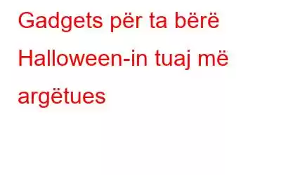 Gadgets për ta bërë Halloween-in tuaj më argëtues