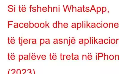 Si të fshehni WhatsApp, Facebook dhe aplikacione të tjera pa asnjë aplikacion të palëve të treta në iPhone (2023)