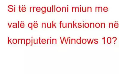 Si të rregulloni miun me valë që nuk funksionon në kompjuterin Windows 10?