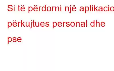 Si të përdorni një aplikacion përkujtues personal dhe pse