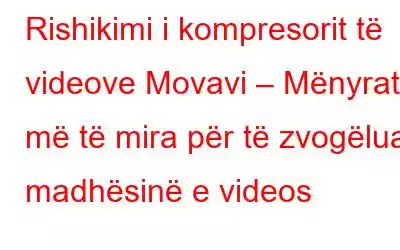 Rishikimi i kompresorit të videove Movavi – Mënyrat më të mira për të zvogëluar madhësinë e videos