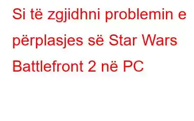 Si të zgjidhni problemin e përplasjes së Star Wars Battlefront 2 në PC