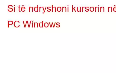 Si të ndryshoni kursorin në PC Windows